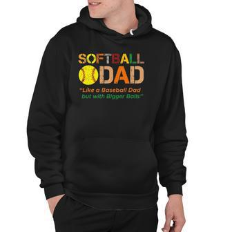 Softball Dad Like A Baseball Dad With Bigger Balls Fathers Hoodie | Mazezy