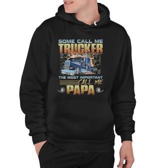 Some Call Me Trucker The Most Important Call Me Papa Hoodie | Mazezy