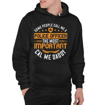 Some People Call Me A Police Officer The Most Important Cal Me Daddy Hoodie - Monsterry AU