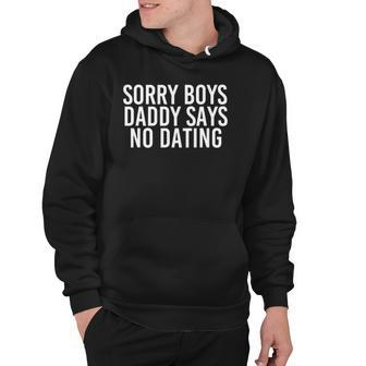 Sorry Boys Daddy Says No Dating Funny Girl Gift Idea Hoodie | Mazezy AU