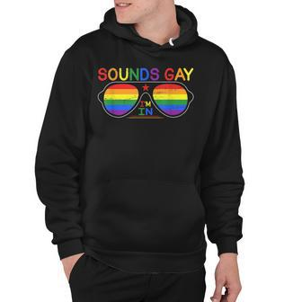 Sounds Gay Im In Funny Rainbow Sunglasses Lgbt Pride Hoodie - Thegiftio UK