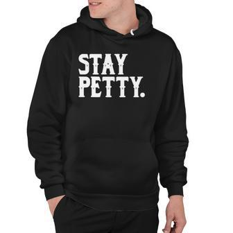 Stay Petty Funny Petty Person Hoodie | Mazezy
