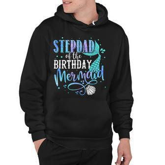 Stepdad Of The Birthday Mermaid Family Matching Party Squad Hoodie - Seseable