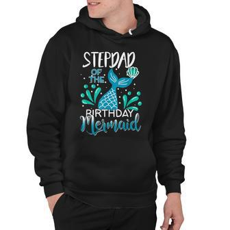 Stepdad Of The Birthday Mermaid Matching Family Hoodie - Seseable