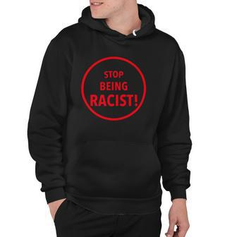 Stop Being Racist Black Lives Matter Inspired Hoodie | Mazezy