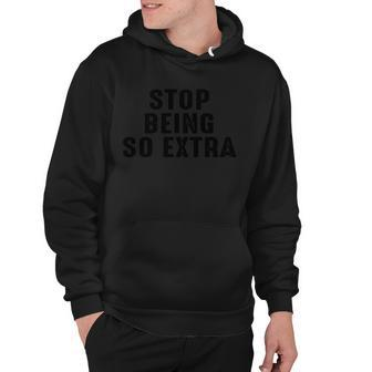Stop Being So Extra Hoodie - Monsterry CA