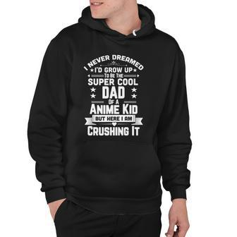 Super Cool Dad Of A Anime Art Design Culture Kid Hoodie | Mazezy CA