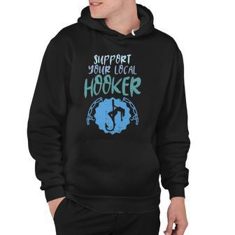 Support Your Local Hooker Funny Fishing Fisherman Men Gift Hoodie | Mazezy