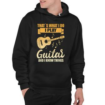 That Is What I Do I Play Guitar And I Know Things Musicer Hoodie - Thegiftio UK