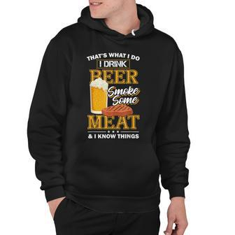 Thats What I Do I Drink Beer Smoke Some Meat I Know Things Hoodie - Thegiftio UK