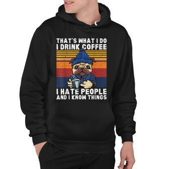 Thats What I Do I Drink Coffee Hate People Know Things Pug Hoodie - Thegiftio UK