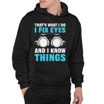 Thats What I Do I Fix Eyes And I Know Things Optician Hoodie - Thegiftio UK