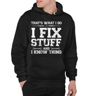 Thats What I Do I Fix Stuff And I Know Things Funny Quote Hoodie - Thegiftio UK