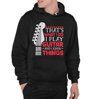 Thats What I Do I Play Guitar And I Know Things Guitar Hoodie - Thegiftio UK