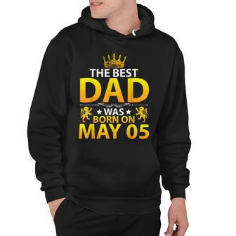 The Best Dad Was Born On May 05 Happy Birthday Father Papa Hoodie - Seseable