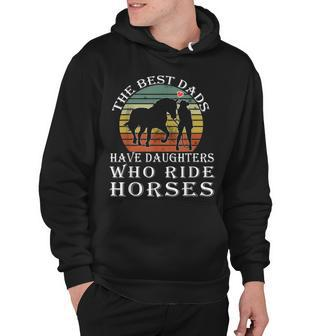 The Best Dads Have Daughters Who Ride Horses Fathers Day Hoodie - Seseable