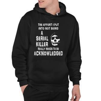 The Effort I Put Into Not Being A Serial Killer Funny Skull Hoodie | Mazezy