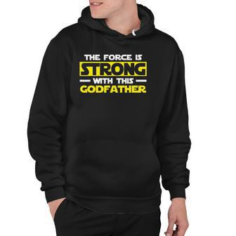 The Force Is Strong With This My Godfather Hoodie | Mazezy