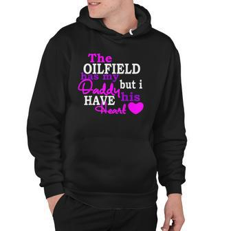 The Oilfield Has My Daddy But I Have His Heart Hoodie | Mazezy CA