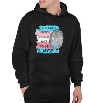 The Only Choice I Made Was To Be Myself Transgender Trans Hoodie | Mazezy
