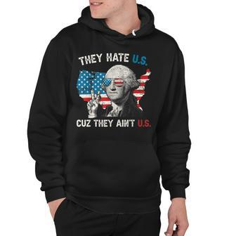 They Hate Us Cuz They Aint Us George Washington 4Th Of July Hoodie - Seseable