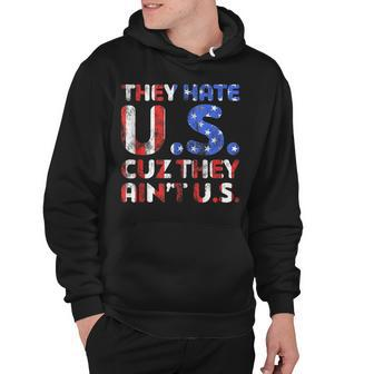 They Hate Us Cuz They Aint Us Patriotic 4Th Of July Hoodie - Seseable