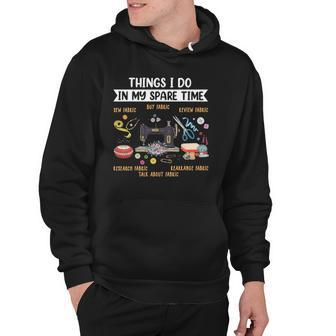 Things I Do In My Spare Time Sewing Funny Quilting Sewer Hoodie | Mazezy AU