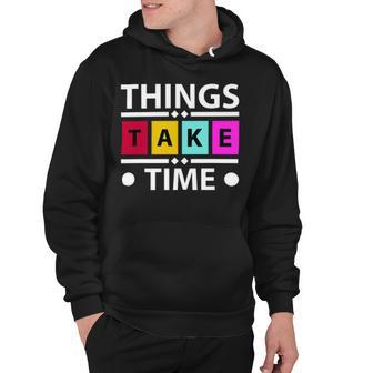 Things Take Time 772 Trending Shirt Hoodie | Favorety AU