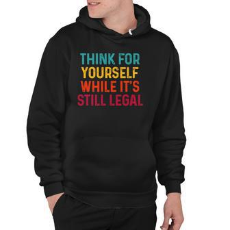 Think For Yourself While Its Still Legal Hoodie | Mazezy