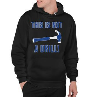 This Is Not A Drill Funny Construction Worker Gift Hoodie - Thegiftio UK