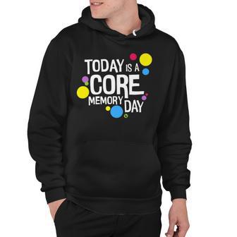 Today Is A Core Memory Day For Men Women & Kids 258 Trending Shirt Hoodie | Favorety DE