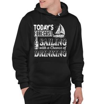 Todays Forecast Sailing With A Chance Of Drinking Hoodie - Thegiftio UK