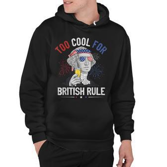 Too Cool For British Rule George Washington 4Th Of July Usa Hoodie - Seseable