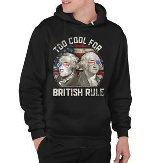 Too Cool For British Rule Washington Hamilton 4Th Of July Hoodie - Seseable