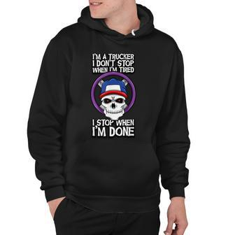 Truck Driver Im A Trucker I Dont Stop When Im Tired Tailer Hoodie - Thegiftio UK