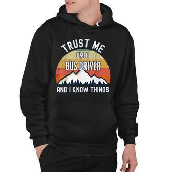 Trust Me Im A Bus Driver And I Know Things Hoodie - Thegiftio UK