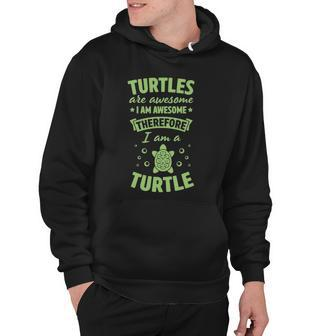 Turtles Are Awesome I Am Awesome Therefore I Am A Turtle Hoodie | Mazezy