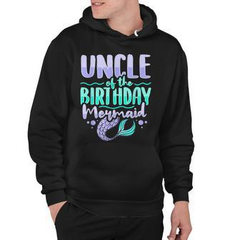 Uncle Of The Birthday Mermaid Design For A Mermaid Uncle Hoodie - Seseable