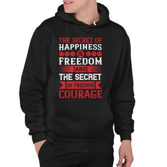 Veterans Day Gifts The Secret Of Happiness Is Freedom And The Secret Of Freedom Courage Hoodie - Monsterry
