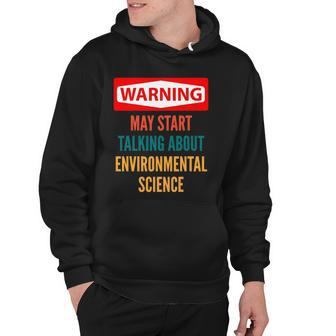Warning May Start Talking About Environmental Science Hoodie | Mazezy