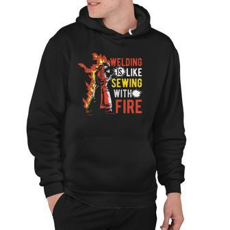 Welding Is Like Sewing With Fire Hoodie | Mazezy