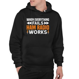 When Everything Fails Ham Radio Works Ham Radio Hoodie | Mazezy