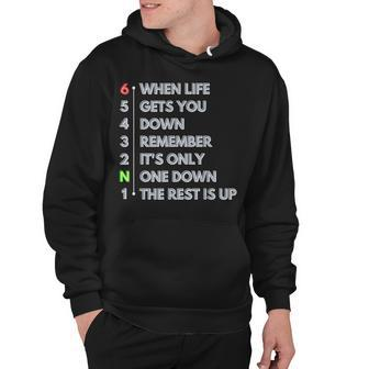 When Life Gets You Down Its Only One Down The Rest Is Up Hoodie - Thegiftio UK