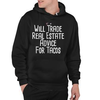 Will Trade Real Estate Advice For Tacos Funny Hoodie - Thegiftio UK