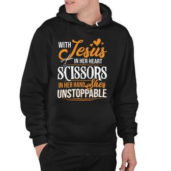 With Jesus In Her Heart And A Scissors In Her Hand She Is Unstoppable C Hoodie - Monsterry DE