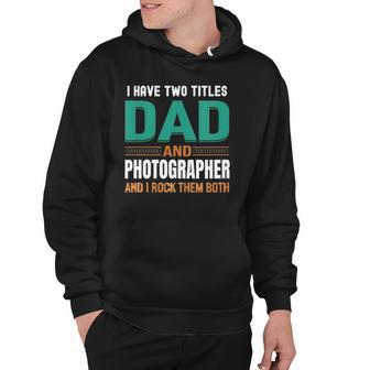 Womens Cute Fathers Gifts I Have Two Titles Dad And Photographer V Neck Hoodie | Mazezy