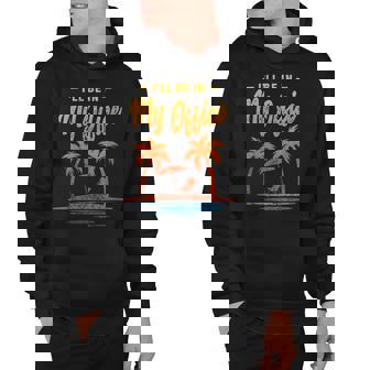 Womens Ill Be In My Office Tropical Beach Summer Vacation Hoodie - Thegiftio