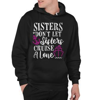 Womens Sisters Dont Let Sisters Cruise Alone - Girls Trip Funny Hoodie - Thegiftio UK