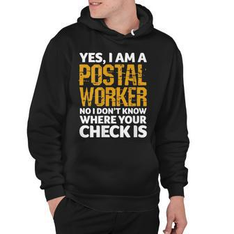 Yes I’M A Postal Worker No I Don’T Know Where Your Check Is Hoodie - Thegiftio UK