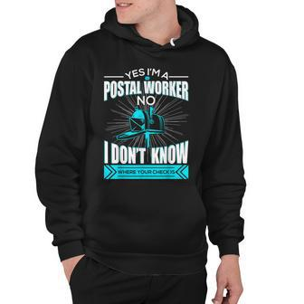 Yes I’M A Postal Worker No I Don’T Know Where Your Checks Is Hoodie - Thegiftio UK